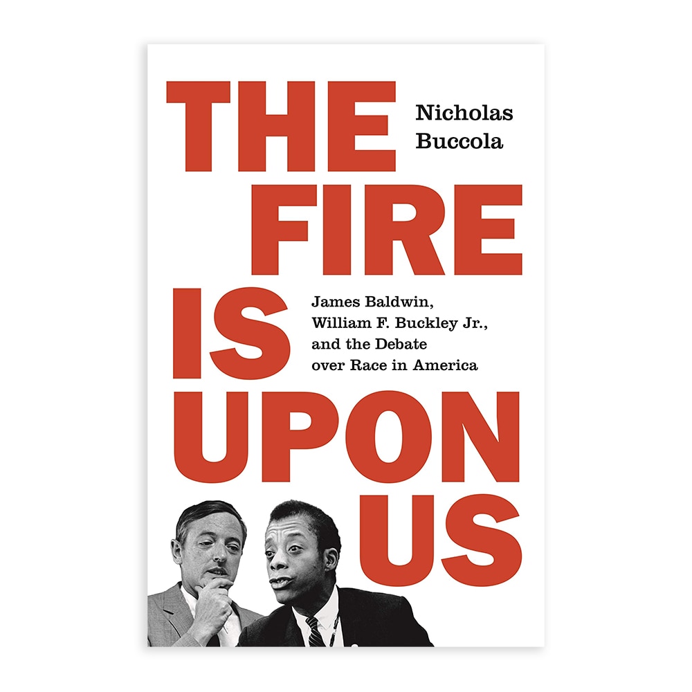 Buccola, Nicholas, The Fire Is Upon Us: James Baldwin, William F. Buckley Jr., and the Debate Over Race in America, 9780691181547, Princeton University Press, 2019, History, Books